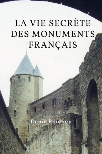 La vie secrète des monuments français