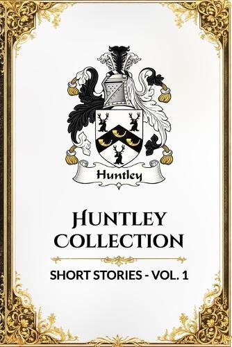 Huntley Collection: Short Stories: Volume 1