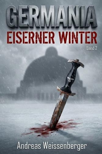 Germania - Eiserner Winter: Wenn die Hoffnung gefriert, brennt der Widerstand - Band 2