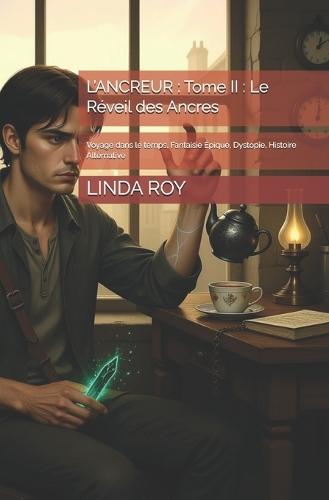 L'Ancreur: Tome II: Le Réveil des Ancres: Voyage dans le temps, Fantaisie Épique, Dystopie, Histoire Alternative