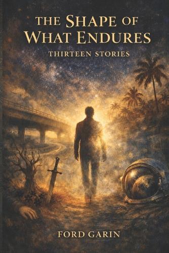 The Shape of What Endures: Thirteen Stories