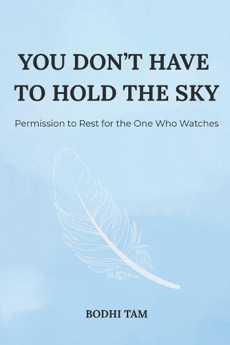 You Don't Have To Hold The Sky: Permission to Rest for the One Who Watches