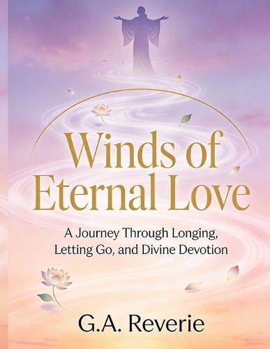 Winds of Eternal Love: Poetry of Unspoken Longing, Heartbreak Healing, Radha Krishna Devotion & Divine Surrender - English Spiritual Verses for Broken Hearts