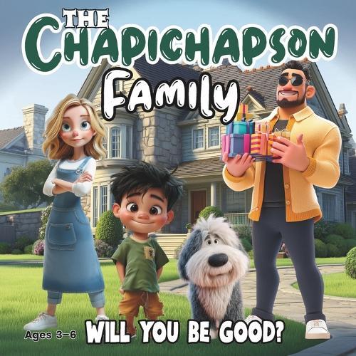 The Chapichapson Family: Will You Be Good ?: A Funny and Educational Picture Book About Choices and Good Behavior for Kids Ages 3-6