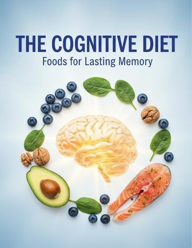 The Cognitive Diet: Foods For Lasting Memory