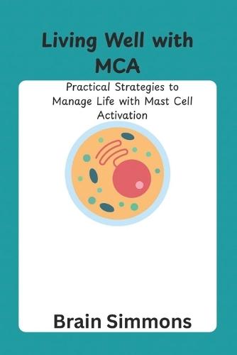 Living Well with MCA: Practical Strategies to Manage Life with Mast Cell Activation