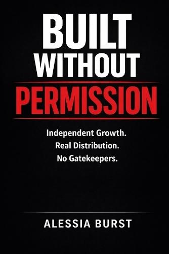 Built Without Permission: Independent Growth. Real Distribution. No Gatekeepers.