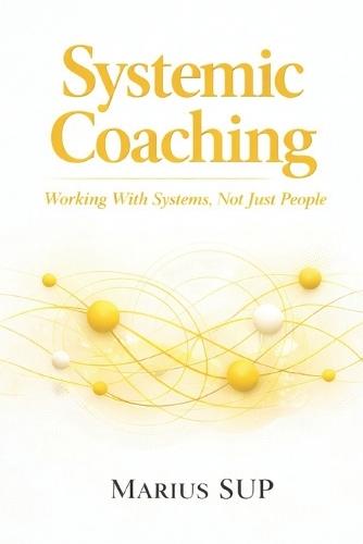 Systemic Coaching: Working with Systems Not just People