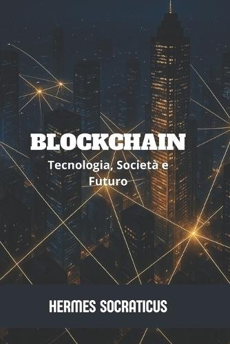 Blockchain: Tecnologia, Società e Futuro