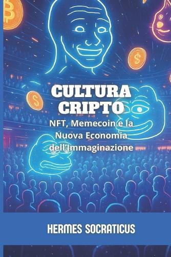 Cultura Cripto: NFT, Memecoin e la Nuova Economia dell'Immaginazione