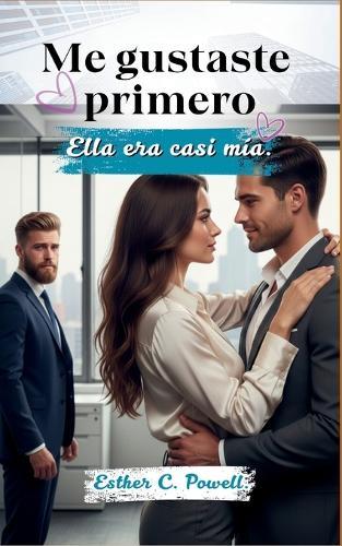 Me gustaste primero: Ella era casi mía.