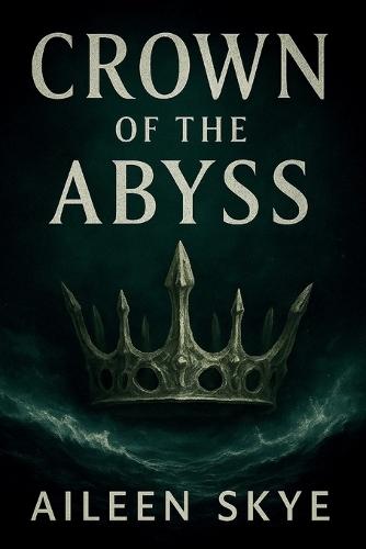 Crown of the Abyss: Songs of the Abyss - Book One