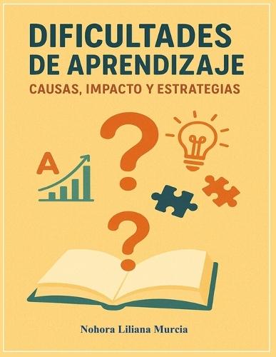 Dificultades de Aprendizaje: Causas, Impacto Y Estrategias