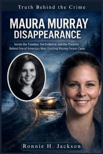 Maura Murray Disappearance: Inside the Timeline, the Evidence, and the Theories Behind One of America's Most Puzzling Missing Person Cases