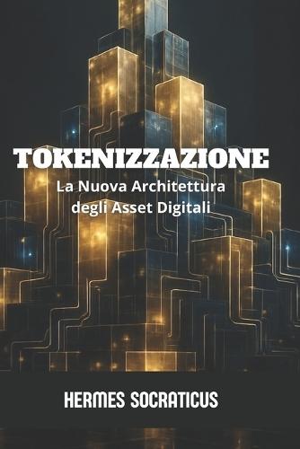 Tokenizzazione: La Nuova Architettura degli Asset Digitali