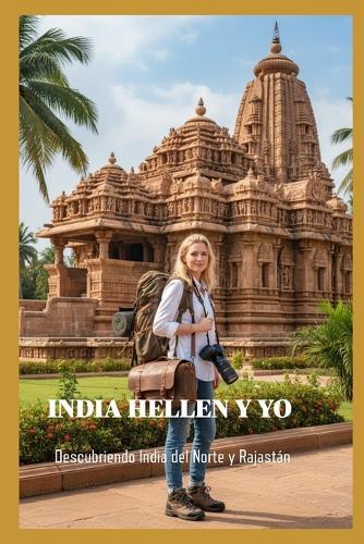 India Hellen Y Yo: Descubriendo India del Norte Y Rajastán