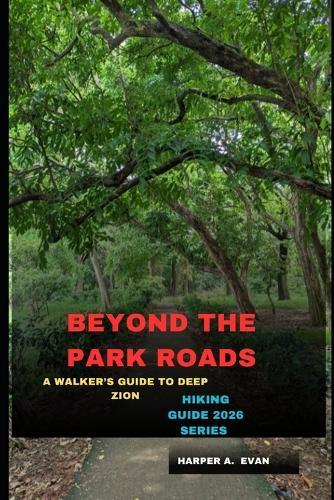 Beyond the Park Roads: A Walker's Guide to Deep Zion