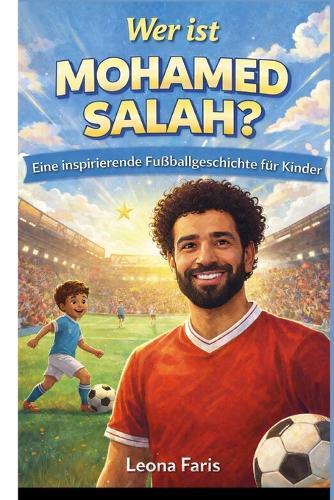 Wer ist Mohamed Salah?: Eine inspirierende Fußballgeschichte für Kinder