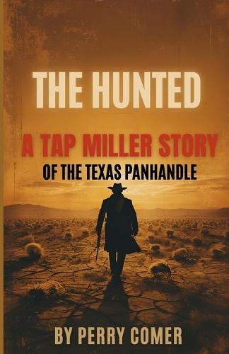 The Hunted: A Tap Miller Story of The Texas Panhandle