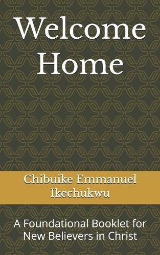 Welcome Home: A Foundational Booklet for New Believers in Christ