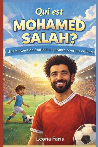 Qui est Mohamed Salah ?: Une histoire de football inspirante pour les enfants