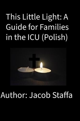 This Little Light: A Guide for Famlies in the ICU (Polish)