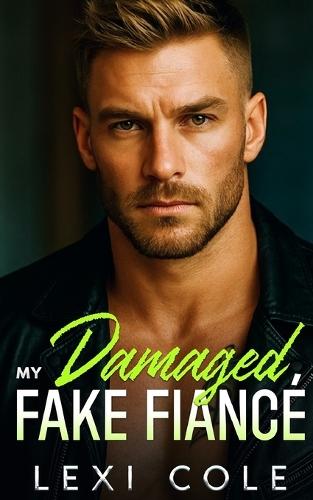 My Damaged Fake Fiance: An Off-Limits Protector Romance