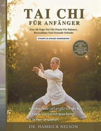 Tai Chi Für Anfänger: Eine 28-Tage-Tai-Chi-Praxis Für Balance, Stressabbau Und Gesunde Gelenke
