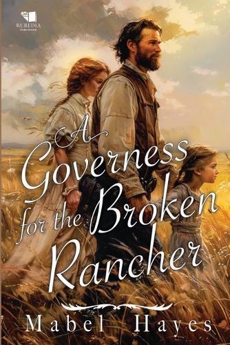 A Governess for the Broken Rancher: A Western Historical Romance Book