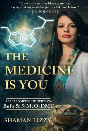 The Medicine is You: A Sacred Medicine Guide on Bufo & 5-MeO-DMT