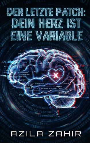 Der letzte Patch: Dein Herz ist eine Variable