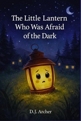 The Little Lantern Who Was Afraid of the Dark