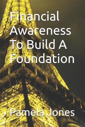 Financial Awareness To Build A Foundation