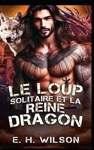 Le Loup solitaire et la Reine Dragon: Une romance entre ennemis qui deviennent amants avec des loups