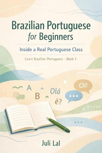 Brazilian Portuguese for Beginners Inside a Real Portuguese Class: Learn Brazilian Portuguese Book 1