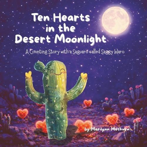 Ten Hearts in the Desert Moonlight: A Counting Story with a Saguaro called Saggy Waro