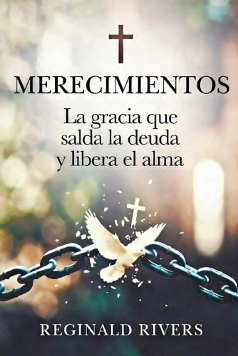 Merecimientos: La gracia que salda la deuda y libera el alma