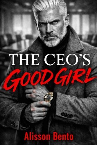 The CEO's Good Girl: A Billionaire Age Gap Dark Romance