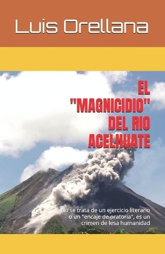 El Magnicidio del Rio Acelhuate: No se trata de un ejercicio literario o un ""encaje de oratoria"", es un crimen.