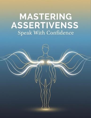 Mastering Assertiveness: Speak With Confidence