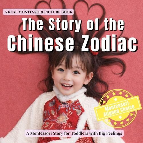 The Story of the Chinese Zodiac: A calm Montessori story of the Lunar New Year, the Chinese zodiac animals, and belonging