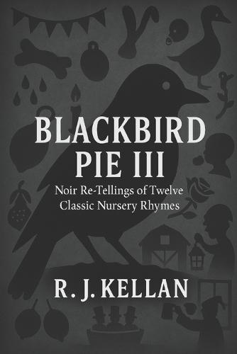 Blackbird Pie III: Noir Re-tellings of Twelve Classic Nursery Rhymes