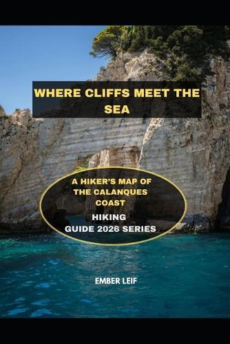 Where Cliffs Meet the Sea: A Hiker's Map of the Calanques Coast