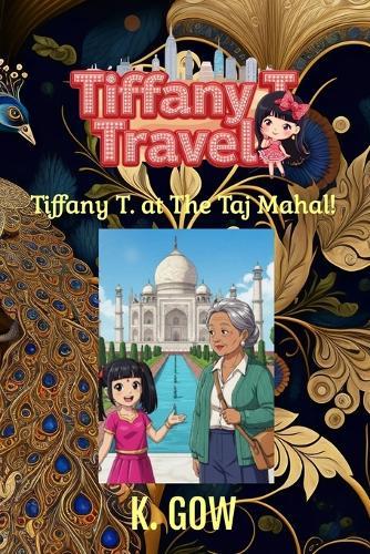 Tiffany T. at The Taj Mahal (Tiffany T. Travels Series)