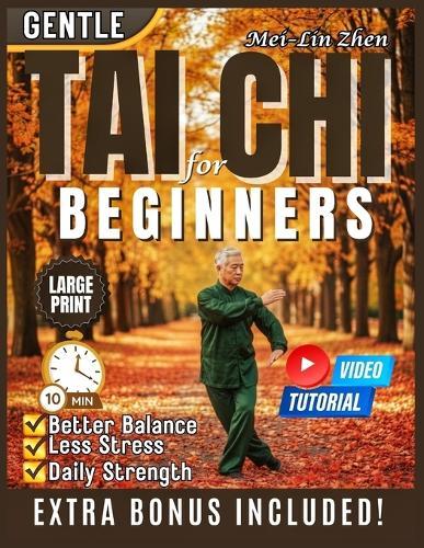 Gentle Tai Chi for Beginners: Step-by-Step Path to Better Balance, Less Stress, and Daily Strength With Illustrations & Videos