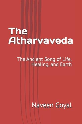 The Atharvaveda: The Ancient Song of Life, Healing, and Earth