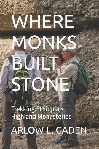 Where Monks Built Stone: Trekking Ethiopia's Highland Monasteries