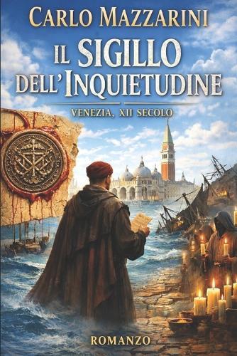 Il Sigillo Dell'inquietudine: Venezia XII secolo