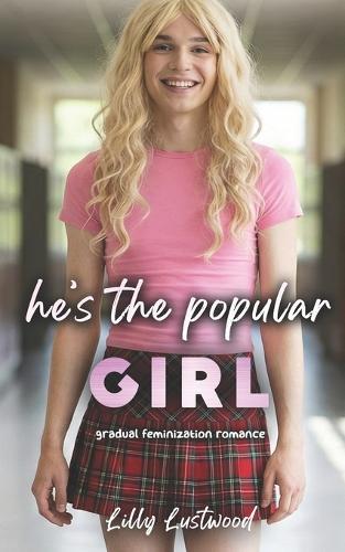 He's The Popular Girl: Gradual Feminization Romance