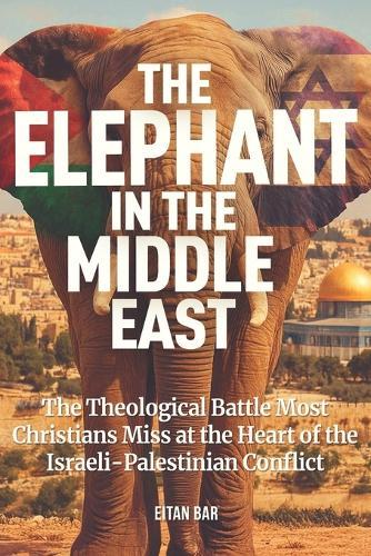 The Elephant in the Middle East: The Spiritual Battle Christians Often Miss Behind the Israeli-Palestinian Conflict